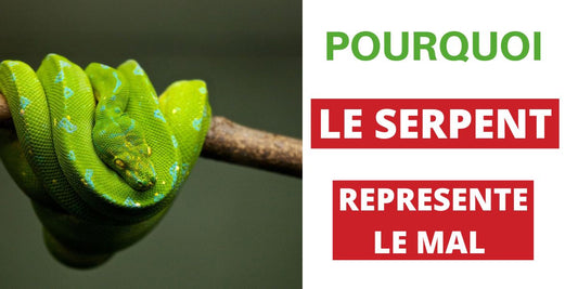 Pourquoi le Serpent représente le Mal